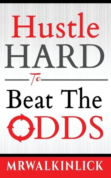 Cover for MR Walkinlick · Hustle Hard To Beat The Odds (Paperback Book) (2020)