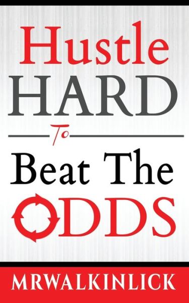 Hustle Hard To Beat The Odds - MR Walkinlick - Libros - Independently Published - 9798654808400 - 17 de junio de 2020