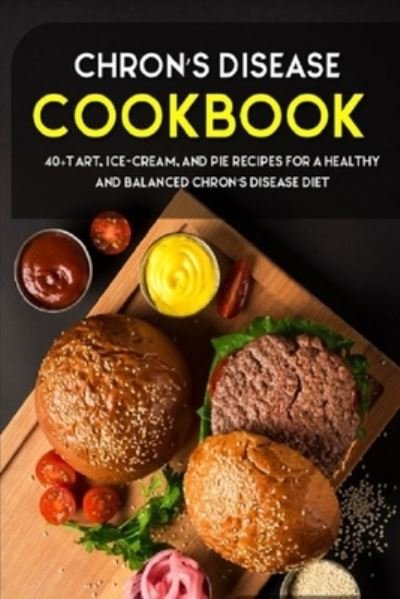 Cover for Njoku Caleb · Chron's Disease Cookbook: 40+Tart, Ice-Cream, and Pie recipes for a healthy and balanced Chron's Disease diet (Paperback Book) (2021)