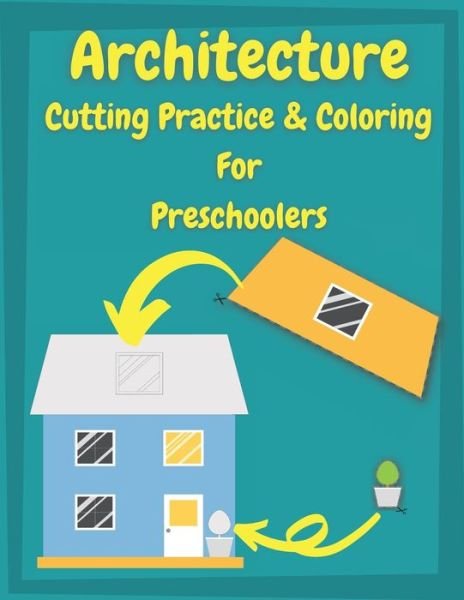 Architecture Cutting Practice & Coloring For Preschoolers: cutting practice for preschoolers &#9474; Architecture Coloring Cook for Kids - Posele Publishing - Kirjat - Independently Published - 9798714719400 - sunnuntai 28. helmikuuta 2021
