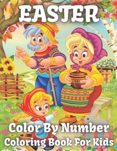 Cover for Fitch Gloria Fitch · Easter Color By Number Coloring Book For Kids: Color by Easter Coloring Book for Boys and Girls Age 5,6,8,9,10 | Easter Eggs, ... Gift | Easter Coloring for Kids &amp; Preschool (Taschenbuch) (2021)