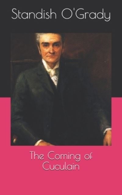 The Coming of Cuculain - Standish O'Grady - Books - Independently Published - 9798722428400 - April 16, 2021