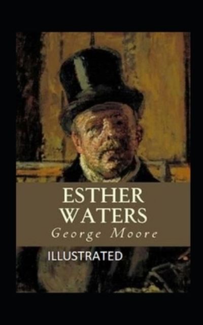 Esther Waters Illustrated - George Moore - Książki - Independently Published - 9798732188400 - 2 kwietnia 2021