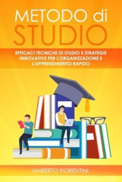Metodo Di Studio - Umberto Fiorentini - Böcker - Independently Published - 9798743304400 - 23 april 2021