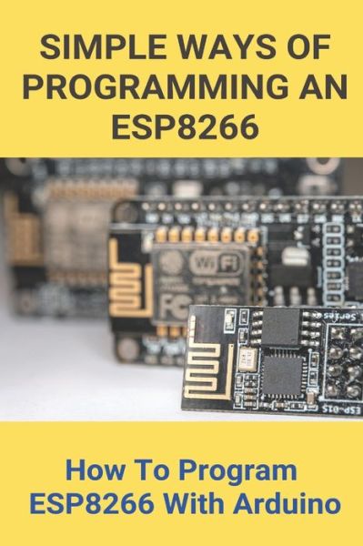 Simple Ways Of Programming An ESP8266 - Ervin Nulty - Livros - Independently Published - 9798746220400 - 29 de abril de 2021