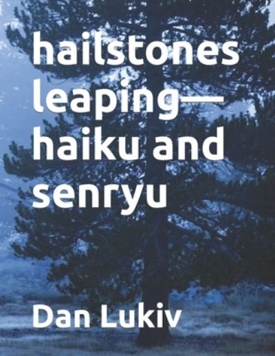Cover for Dan Lukiv · Hailstones Leaping-haiku and Senryu (Paperback Book) (2022)