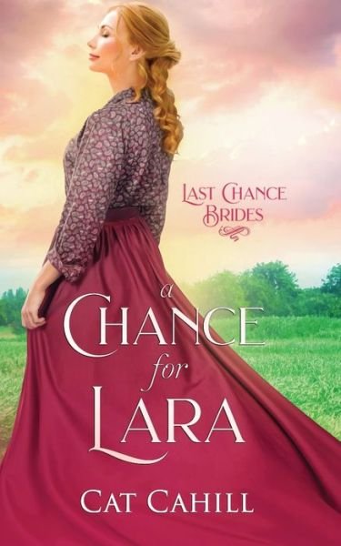 Cover for Cat Cahill · A Chance for Lara: Last Chance Brides Book #3 (Pocketbok) (2022)