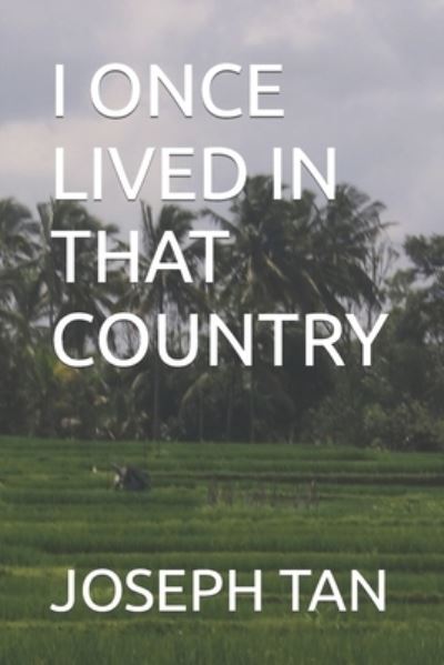 I Once Lived in That Country - Joseph Tan - Bücher - Independently Published - 9798839096400 - 6. Juli 2022