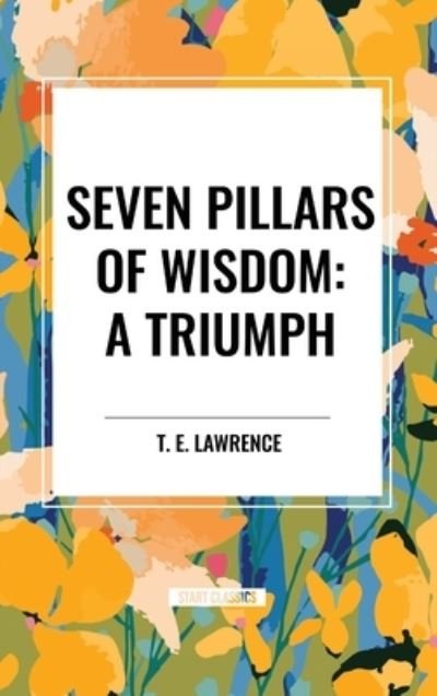 Cover for T E Lawrence · Seven Pillars of Wisdom: A Triumph (Hardcover Book) (2024)