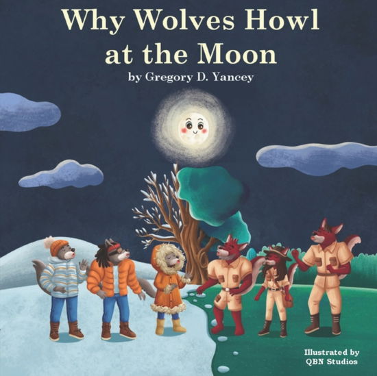 Cover for Gregory D Yancey Esq · Why Wolves Howl at the Moon (Paperback Book) (2022)