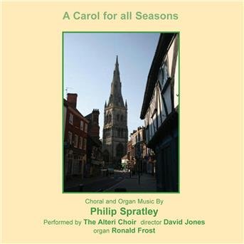 Cover for Philip Spratley / Alteri Choir · A Carol For All Seasons: Choral And Organ Music By Philip Spratley (CD) (2018)