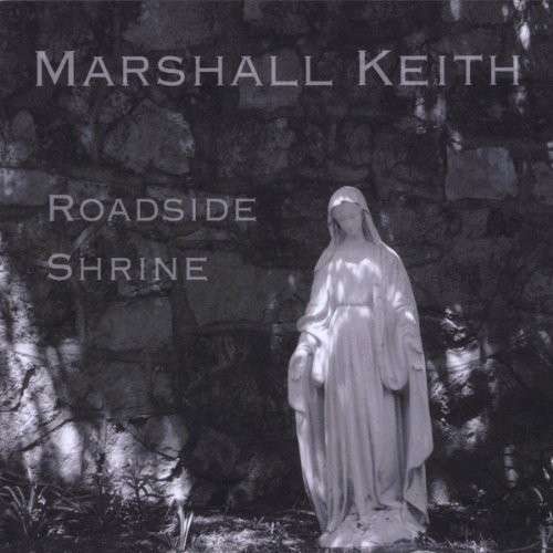 Cover for Marshall Keith · Roadside Shrine (CD) (2010)