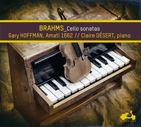 Sonate Pour Piano Et Violoncelle No1 En Mi Mineur. Op.38. Sonate Pour Piano Et Violoncelle No2 En Fa Majeur. Op.99 - Gary Hoffman / Claire Desert - Musiikki - LA DOLCE VOLTA - 3770001902401 - perjantai 8. joulukuuta 2017