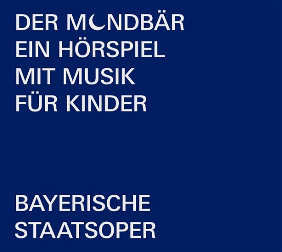 Cover for Bayerische Staatsoper · Der Mondbär: Ein Hörspiel mit Musik für Kinder (CD) (2023)