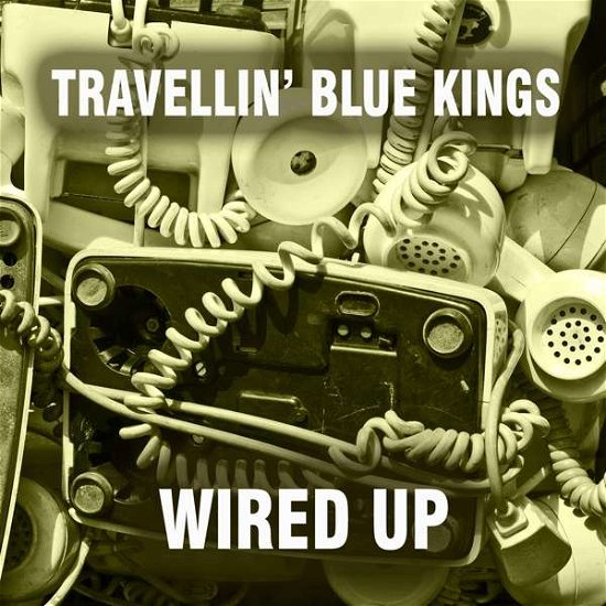 Cover for Travellin' Blue Kings · Wired Up (CD) (2018)