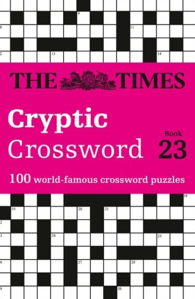 The Times Cryptic Crossword Book 23: 100 World-Famous Crossword Puzzles - The Times Crosswords - The Times Mind Games - Books - HarperCollins Publishers - 9780008285401 - May 2, 2019