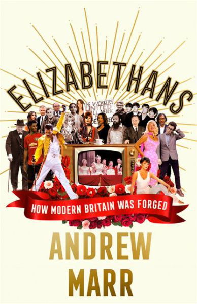 Andrew Marr  Elizabethans How Modern Britain Was Forged - Andrew Marr  Elizabethans How Modern Britain Was Forged - Książki - HarperCollins Publishers - 9780008298401 - 1 października 2020