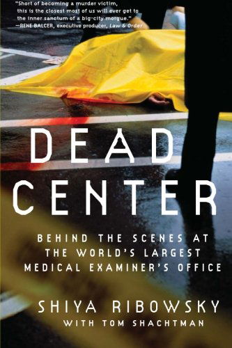 Cover for Shiya Ribowsky · Dead Center: Behind the Scenes at the World's Largest Medical Examiner'sOffice (Paperback Book) [Reprint edition] (2007)