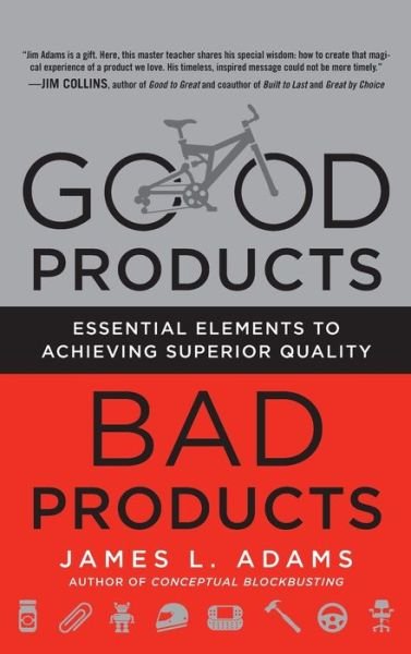 Cover for James Adams · Good Products, Bad Products: Essential Elements to Achieving Superior Quality (Hardcover Book) [Ed edition] (2012)