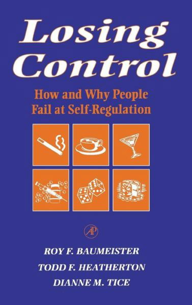 Losing Control: How and Why People Fail at Self-Regulation - Baumeister, Roy F. (Social Psychology Area Director<br>Francis Eppes Eminent Scholar<br>Professor, Department of Psychology<br>Floriday State University<br>Tallahassee, FL, USA) - Books - Elsevier Science Publishing Co Inc - 9780120831401 - January 25, 1995