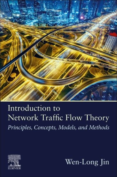 Cover for Jin, Wen-Long (The Institute of Transportation Studies, University of California, Irvine, California, USA) · Introduction to Network Traffic Flow Theory: Principles, Concepts, Models, and Methods (Paperback Book) (2021)