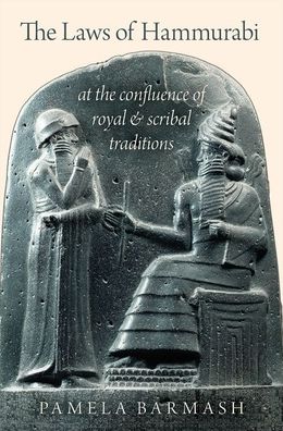 Cover for Barmash, Pamela (Professor, Professor, Washington University in St. Louis) · The Laws of Hammurabi: At the Confluence of Royal and Scribal Traditions (Hardcover Book) (2020)