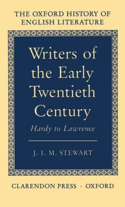 Cover for J. I. M. Stewart · Writers of the Early Twentieth Century: Hardy to Lawrence - Oxford History of English Literature (Hardcover Book) (1990)