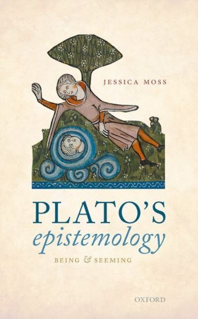 Cover for Moss, Jessica (Professor of Philosophy, Professor of Philosophy, NYU) · Plato's Epistemology: Being and Seeming (Hardcover Book) (2021)