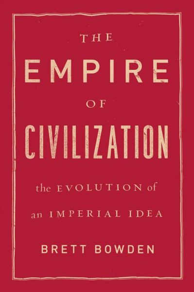 Cover for Brett Bowden · The Empire of Civilization: The Evolution of an Imperial Idea (Paperback Book) (2014)