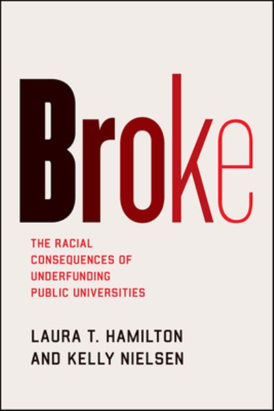 Cover for Laura T Hamilton · Broke: The Racial Consequences of Underfunding Public Universities (Gebundenes Buch) (2021)