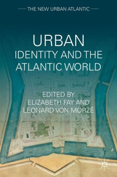 Cover for Fay, Elizabeth, Professor · Urban Identity and the Atlantic World - The New Urban Atlantic (Innbunden bok) (2013)