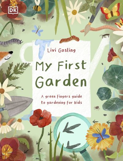 Cover for Livi Gosling · My First Garden: For Little Gardeners Who Want to Grow (Hardcover Book) (2023)