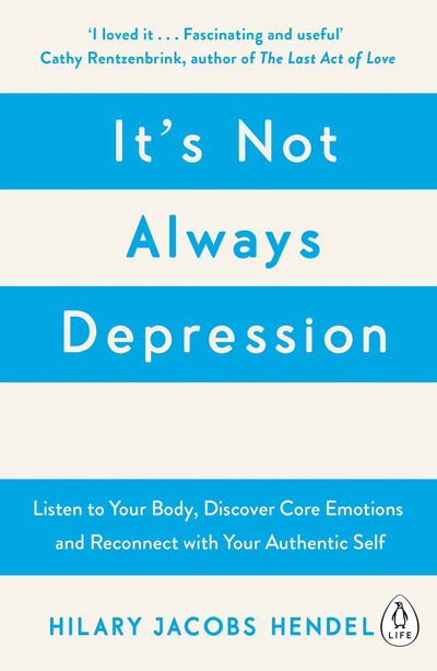 Cover for Hilary Jacobs Hendel · It's Not Always Depression: A New Theory of Listening to Your Body, Discovering Core Emotions and Reconnecting with Your Authentic Self (Paperback Bog) (2018)