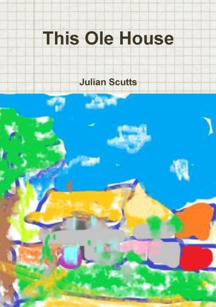 Cover for Julian Scutts · This Ole House (Paperback Book) (2020)