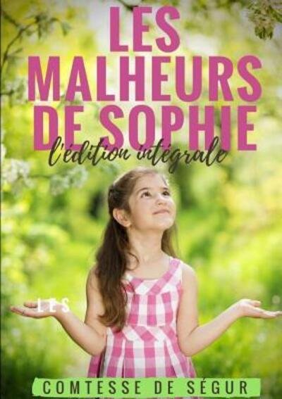 Cover for Comtesse de Ségur · LES MALHEURS DE SOPHIE l'édition intégrale (Paperback Book) (2018)