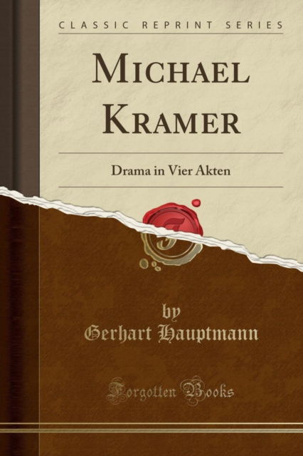 Cover for Gerhart Hauptmann · Michael Kramer : Drama in Vier Akten (Classic Reprint) (Paperback Book) (2018)