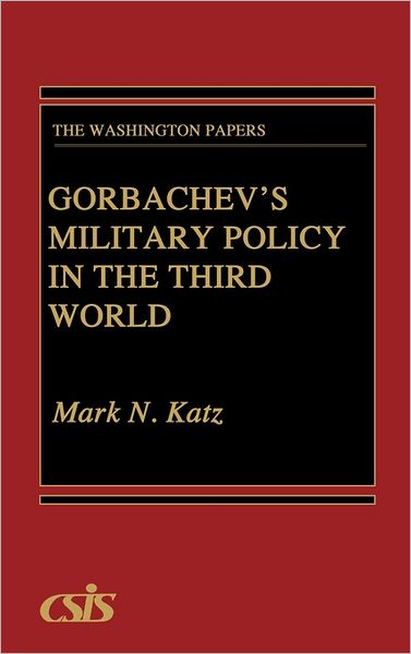 Cover for Mark N. Katz · Gorbachev's Military Policy in the Third World - Praeger Security International (Hardcover Book) (1989)