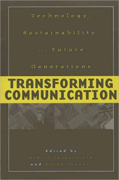 Transforming Communication: Technology, Sustainability, and Future Generations - Sohail Inayatullah - Books - Bloomsbury Publishing Plc - 9780275975401 - December 30, 2001