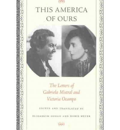 This America of Ours: The Letters of Gabriela Mistral and Victoria Ocampo - Gabriela Mistral - Books - University of Texas Press - 9780292705401 - November 1, 2003