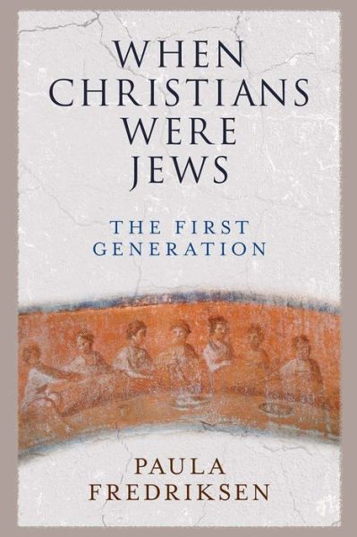 Cover for Paula Fredriksen · When Christians Were Jews: The First Generation (Paperback Book) (2019)