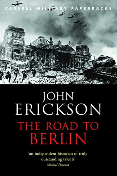 The Road To Berlin - W&N Military - Prof John Erickson - Kirjat - Orion Publishing Co - 9780304365401 - torstai 13. maaliskuuta 2003