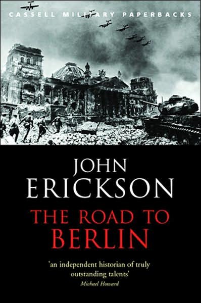 The Road To Berlin - W&N Military - Prof John Erickson - Bøger - Orion Publishing Co - 9780304365401 - 13. marts 2003