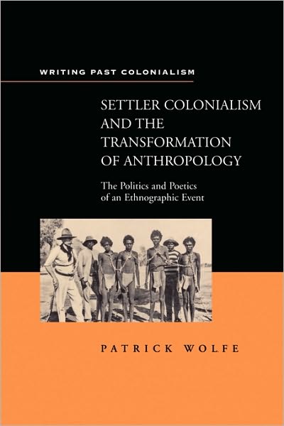 Cover for Patrick G. Wolfe · Settler Colonialism and the Transformation of Anthropology: the Politics and Poetics of an Ethnographic Event - Writing Past Colonialism S. (Paperback Book) (1998)