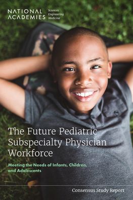 Cover for National Academies of Sciences, Engineering, and Medicine · Future Pediatric Subspecialty Physician Workforce (Book) (2024)