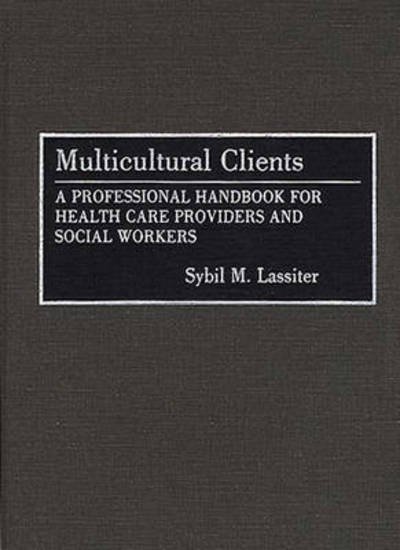 Cover for Sybil Lassiter · Multicultural Clients: A Professional Handbook for Health Care Providers and Social Workers (Hardcover Book) (1995)