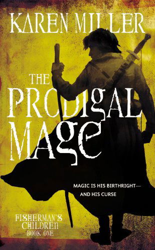 Cover for Karen Miller · The Prodigal Mage (Fisherman's Children, Book 1) (Pocketbok) [Reissue edition] (2010)