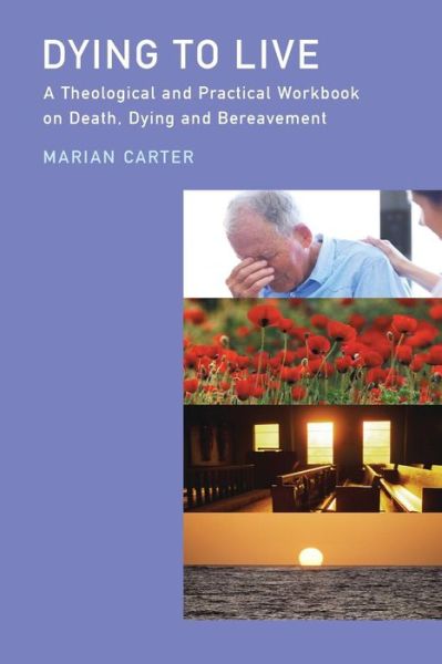Cover for Marian Carter · Dying to Live?: a Theological and Practical Workbook on Death, Dying and Bereavement (Paperback Book) (2014)