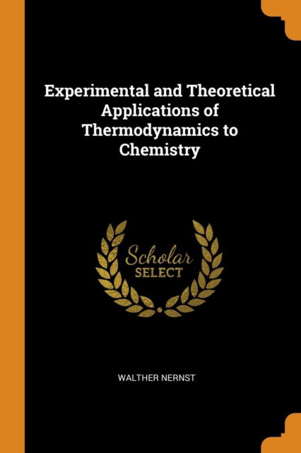 Cover for Walther Nernst · Experimental and Theoretical Applications of Thermodynamics to Chemistry (Paperback Book) (2018)