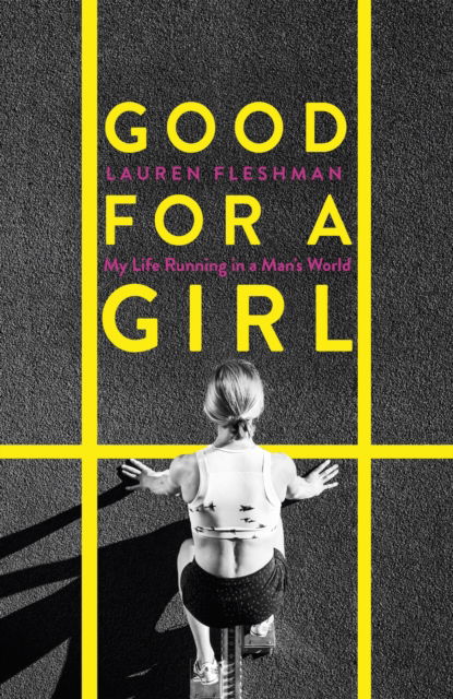 Cover for Lauren Fleshman · Good for a Girl: My Life Running in a Man's World - WINNER OF THE WILLIAM HILL SPORTS BOOK OF THE YEAR AWARD 2023 (Paperback Book) (2024)