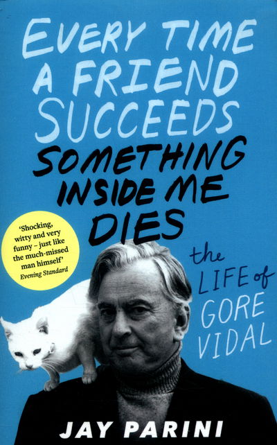 Cover for Jay Parini · Every Time a Friend Succeeds Something Inside Me Dies: The Life of Gore Vidal (Paperback Book) (2016)